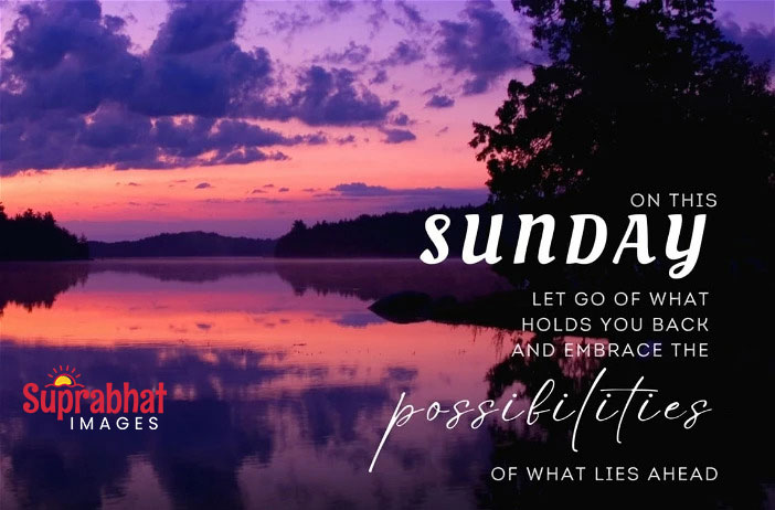 sunday quotes on this sunday let go of what holds you back and embrace the possibilities of what lie happy sunday